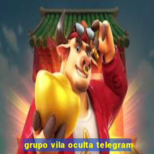 grupo vila oculta telegram